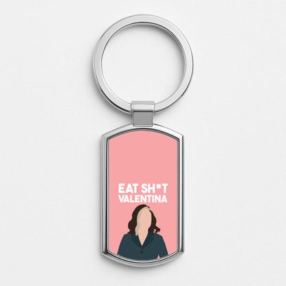 Eat Sh*t Valentina Silver Metal Keyring