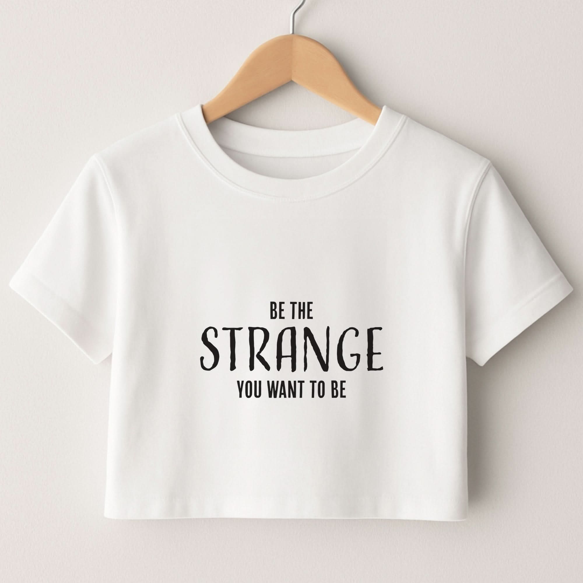 Be The Strange You Want To Be Crop top