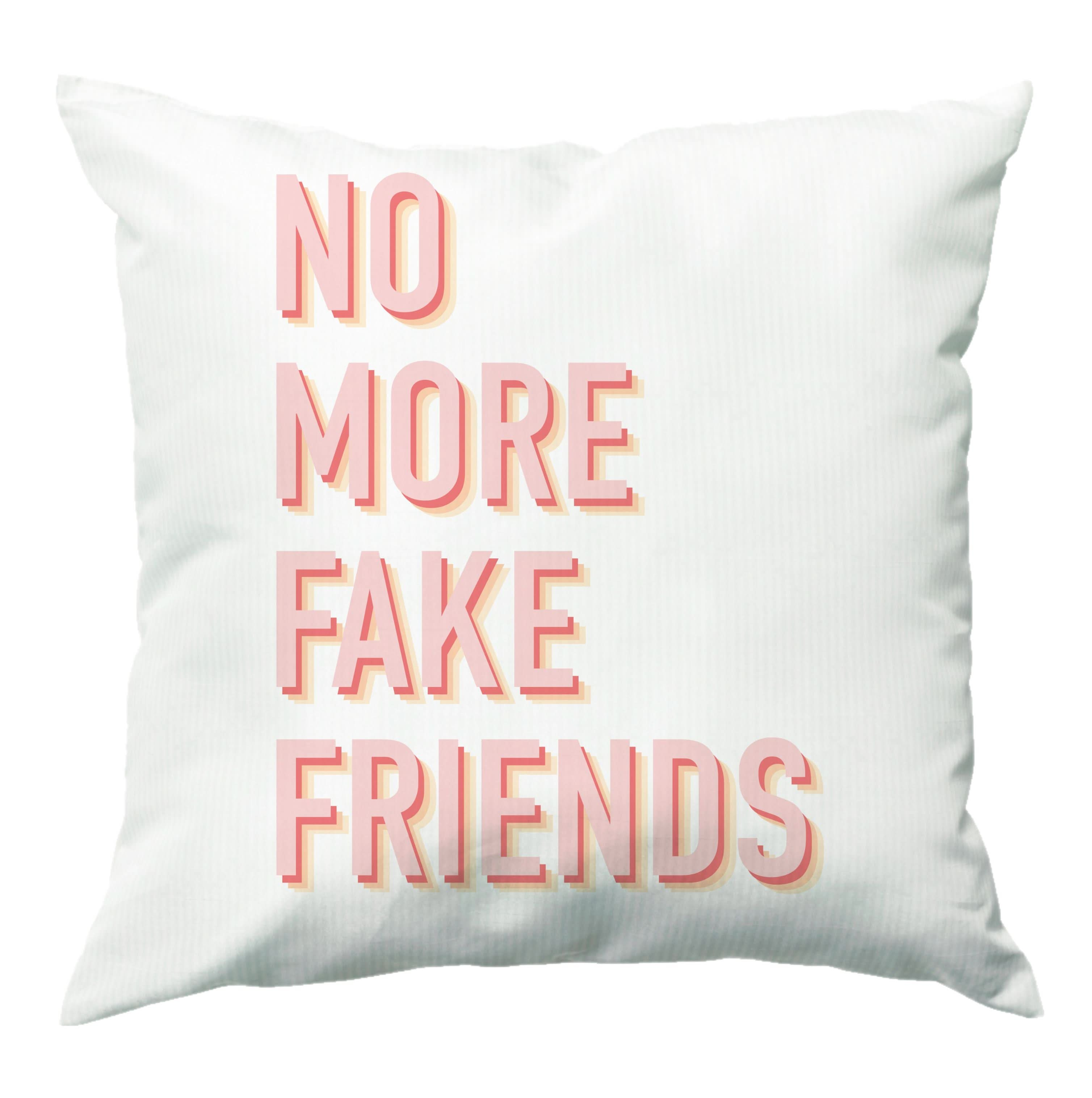 No More Fake Friends Cushion