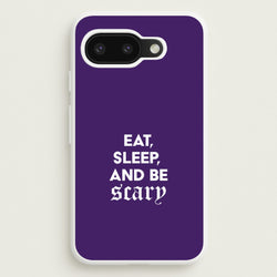 Eat, Sleep And Be Scary Google Pixel 9a Case
