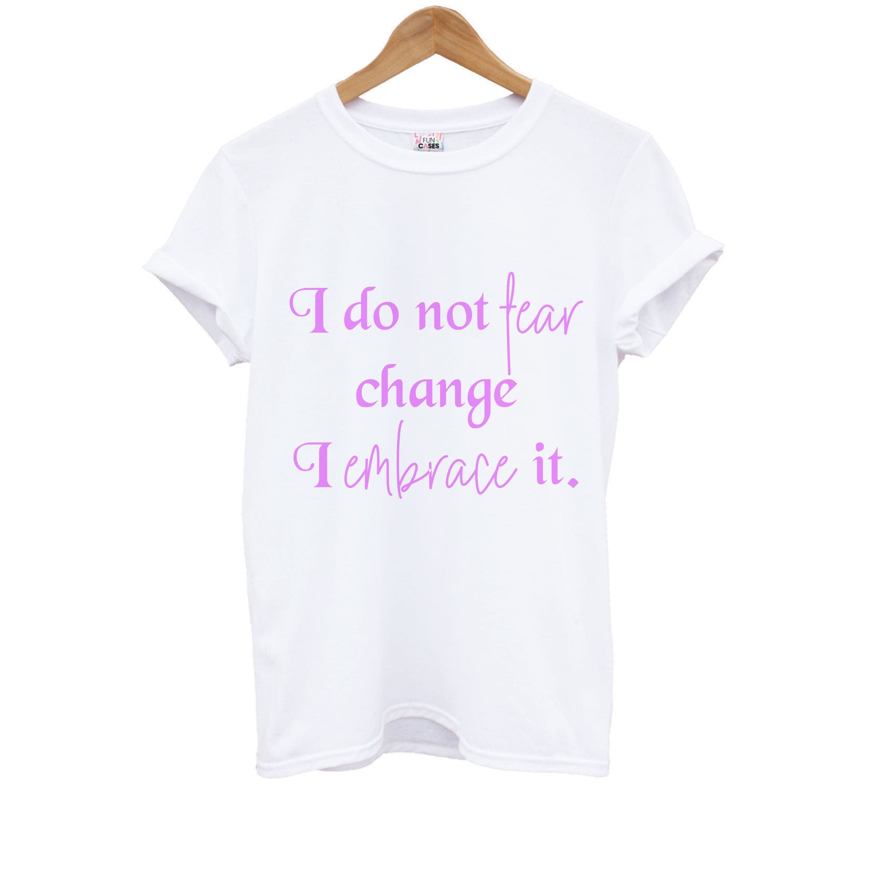 I Do Not Fear Change I Embrace It Kids T-Shirt