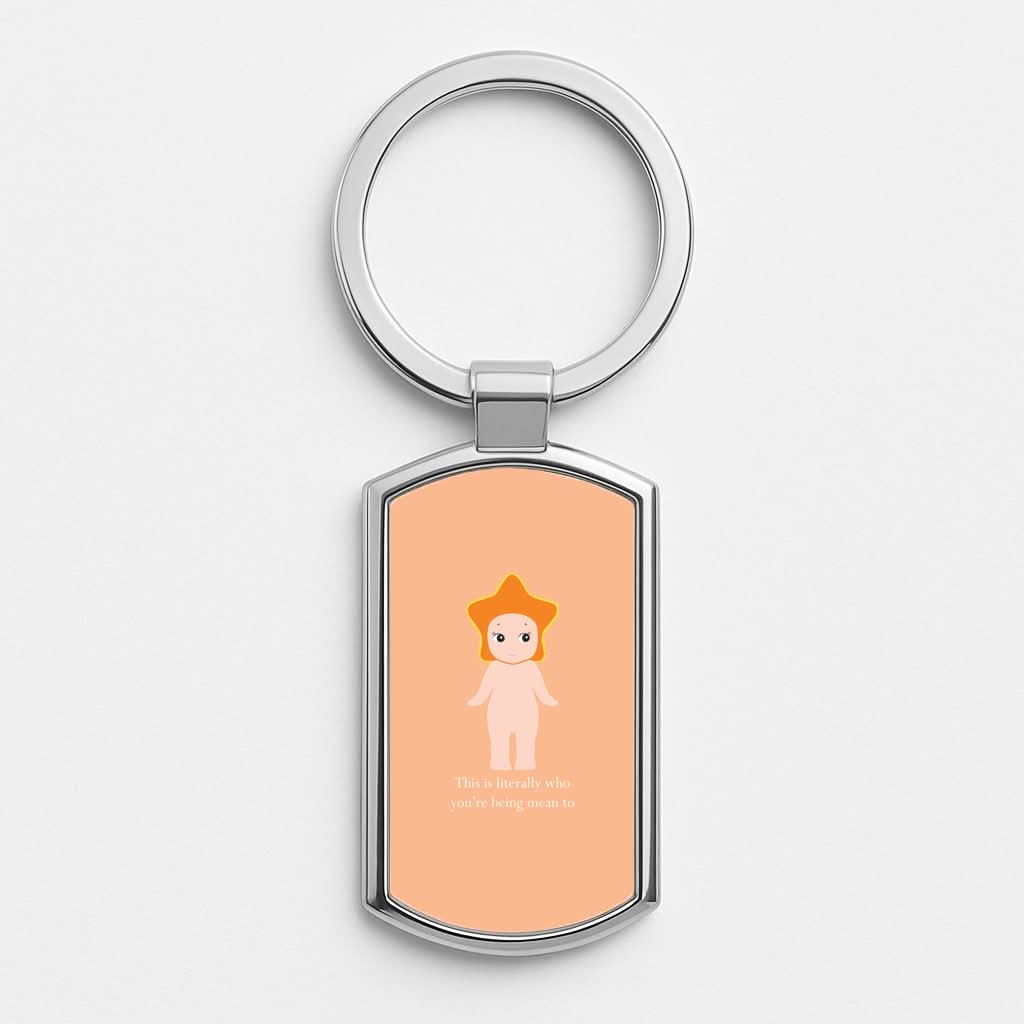 This Is Literally Who You're Being Mean To Luxury Keyring