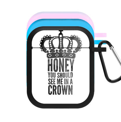 Honey You Should See Me In A Crown AirPods Case