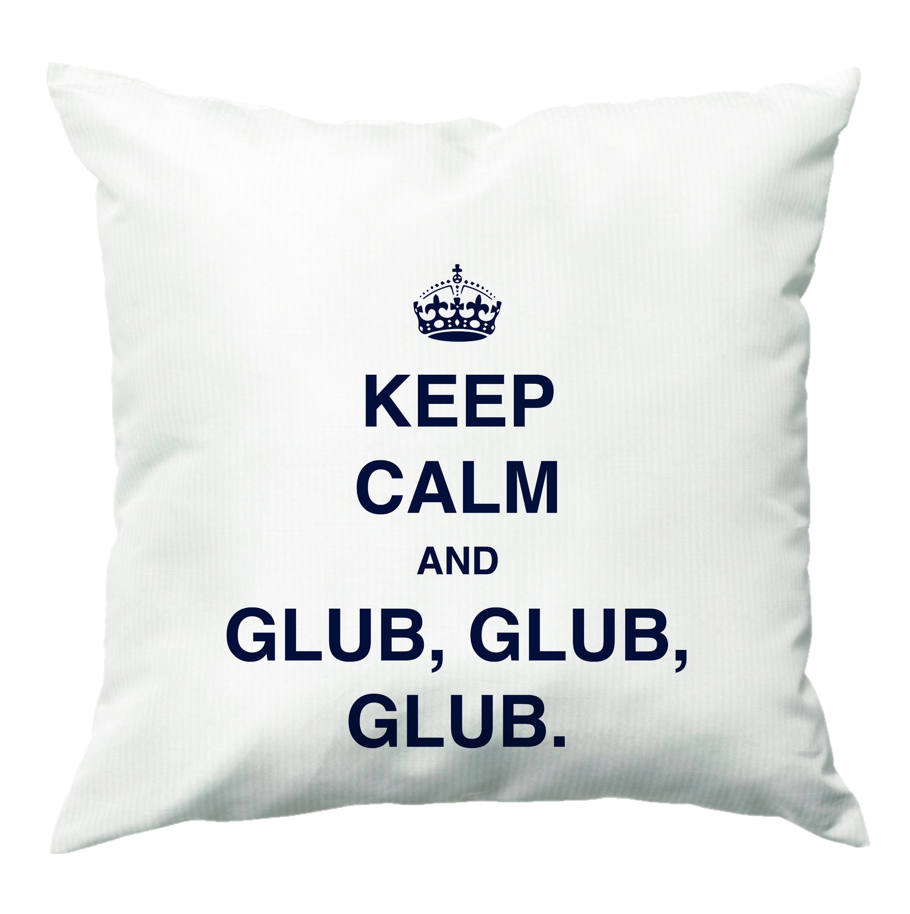 Keep Calm And Glub Glub - B99 Cushion