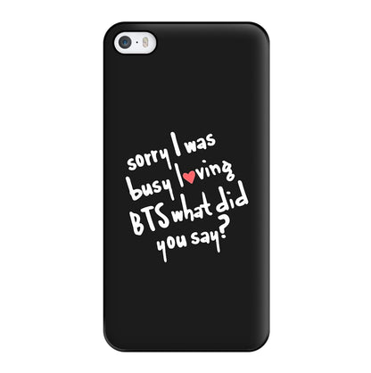 Sorry I Was Busy Loving K-Pop Band Phone Case