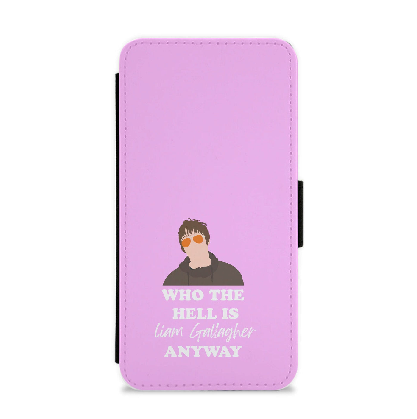 Who The Hell Is Liam Gallagher anyway - Festival Flip / Wallet Phone Case
