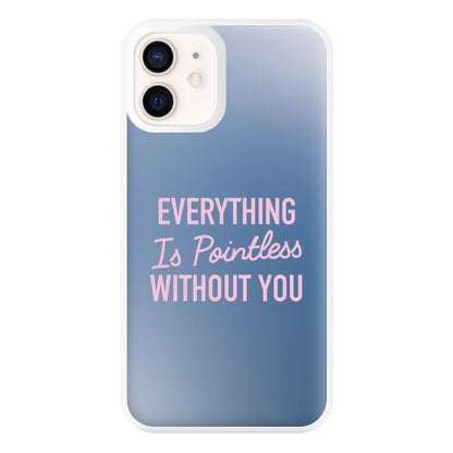 Everything Is Pointless Without You iPhone 12 Mini Case