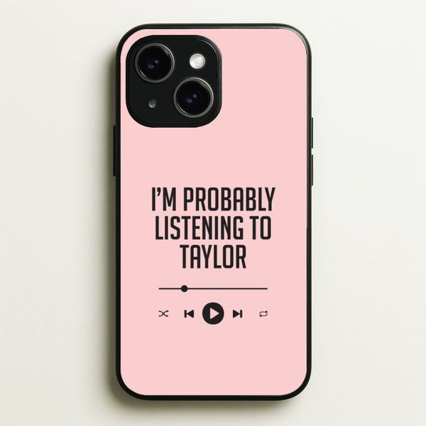 I'm Probably Listening To Taylor iPhone 15 Plus Case
