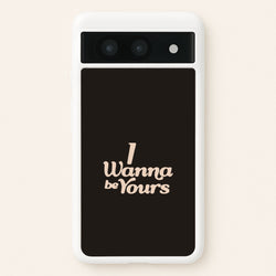 I Wanna Be Yours Google Pixel 8a Case