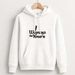 I Wanna Be Yours Unisex Hoodie