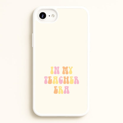 In My Teacher Era iPhone 6 / 7 / 8 / SE Case