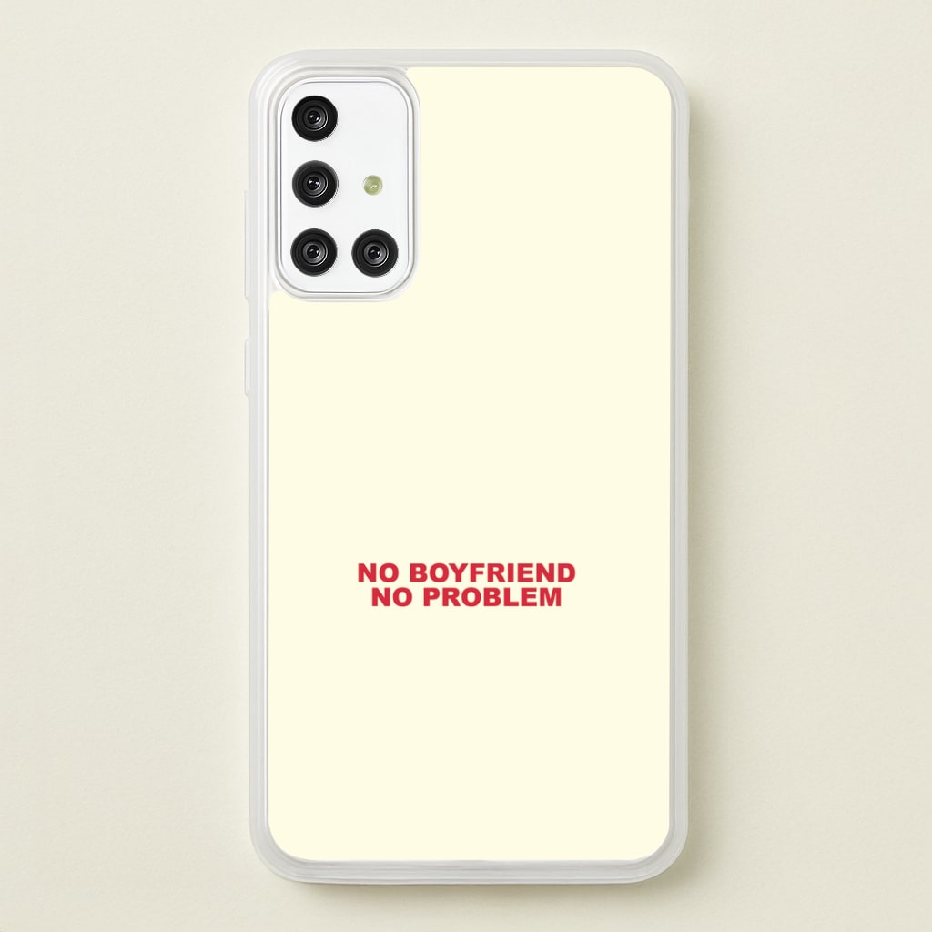 No Boyfriend No Problem Galaxy A71 Case