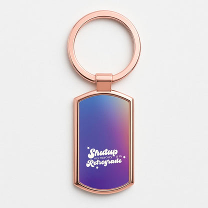 Shutup My Mercury Is In Retrograde Rose Gold Keyring