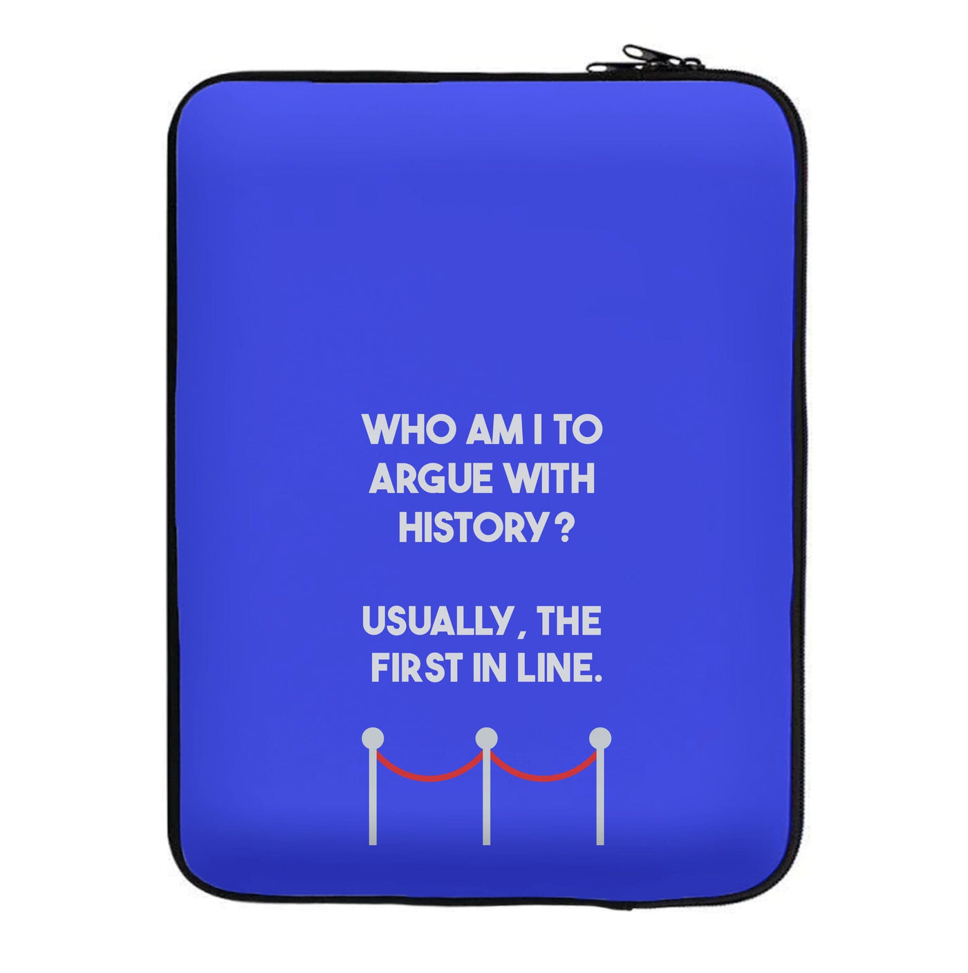Who Am I To Argue With History? - Doctor Who Laptop Sleeve