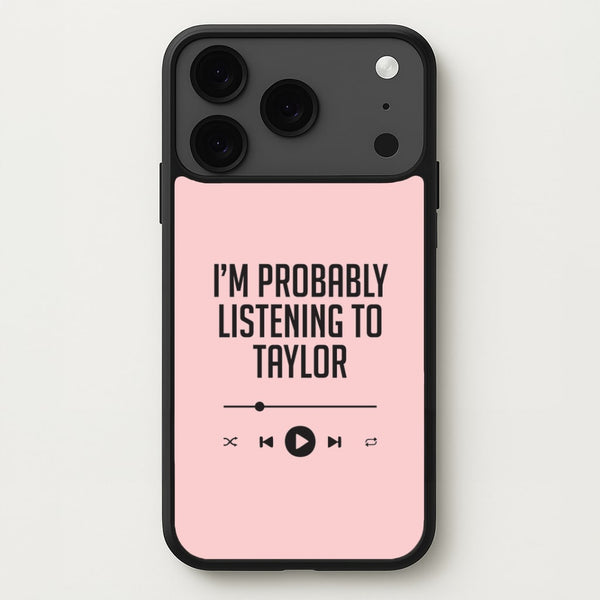 I'm Probably Listening To Taylor iPhone 17 Pro Max Case