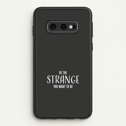 Be The Strange You Want To Be Galaxy S10e Case