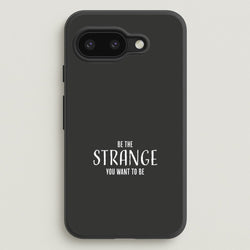 Be The Strange You Want To Be Google Pixel 9a Case
