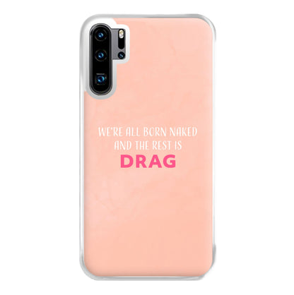 We're All Born Naked And The Rest Is Drag - Drag Queen Phone Case