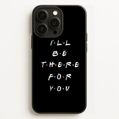 Black I'll Be There For You Phone Case for iPhone, Samsung Galaxy and Google Pixel