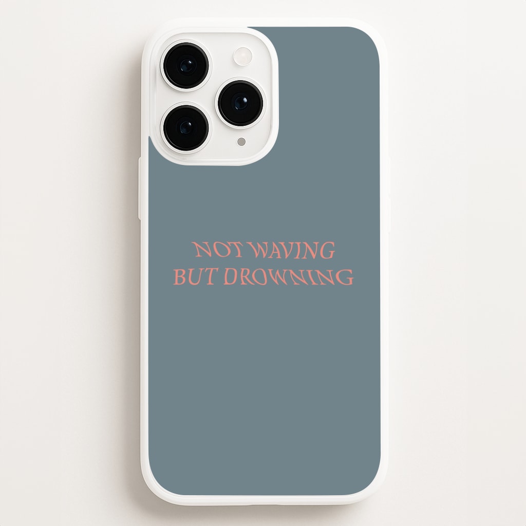 Not Waving But Drowning - Phone Case