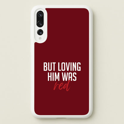 Loving Him Was Red Huawei P20 Pro Case