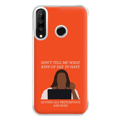 Don't Tell Me What Kind Of Day To Have Huawei P30 Lite Case