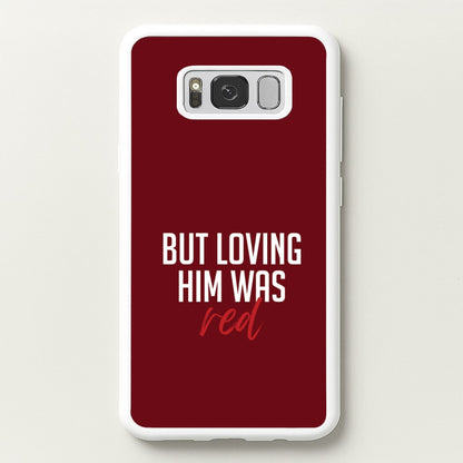 Loving Him Was Red Galaxy S8 Plus Case