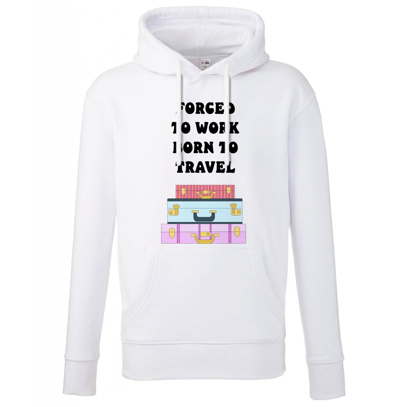 Forced To Work Born To Travel - Travel Hoodie