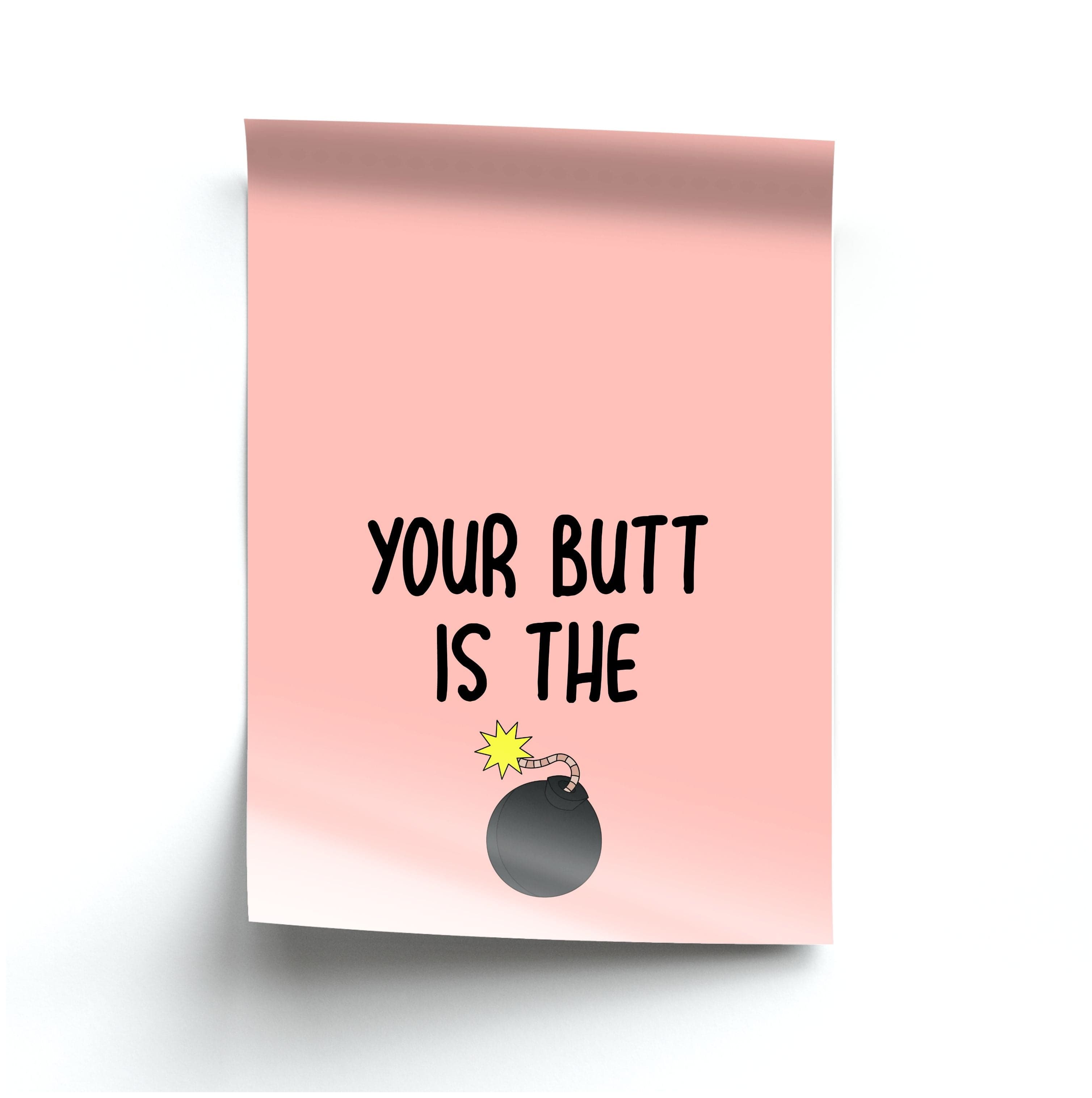 Your Butt Is The Bomb - B99 Poster