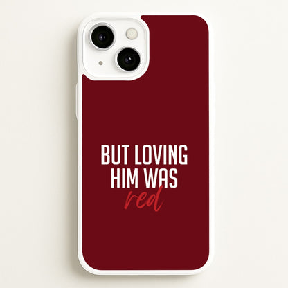 Loving Him Was Red iPhone 13 Case