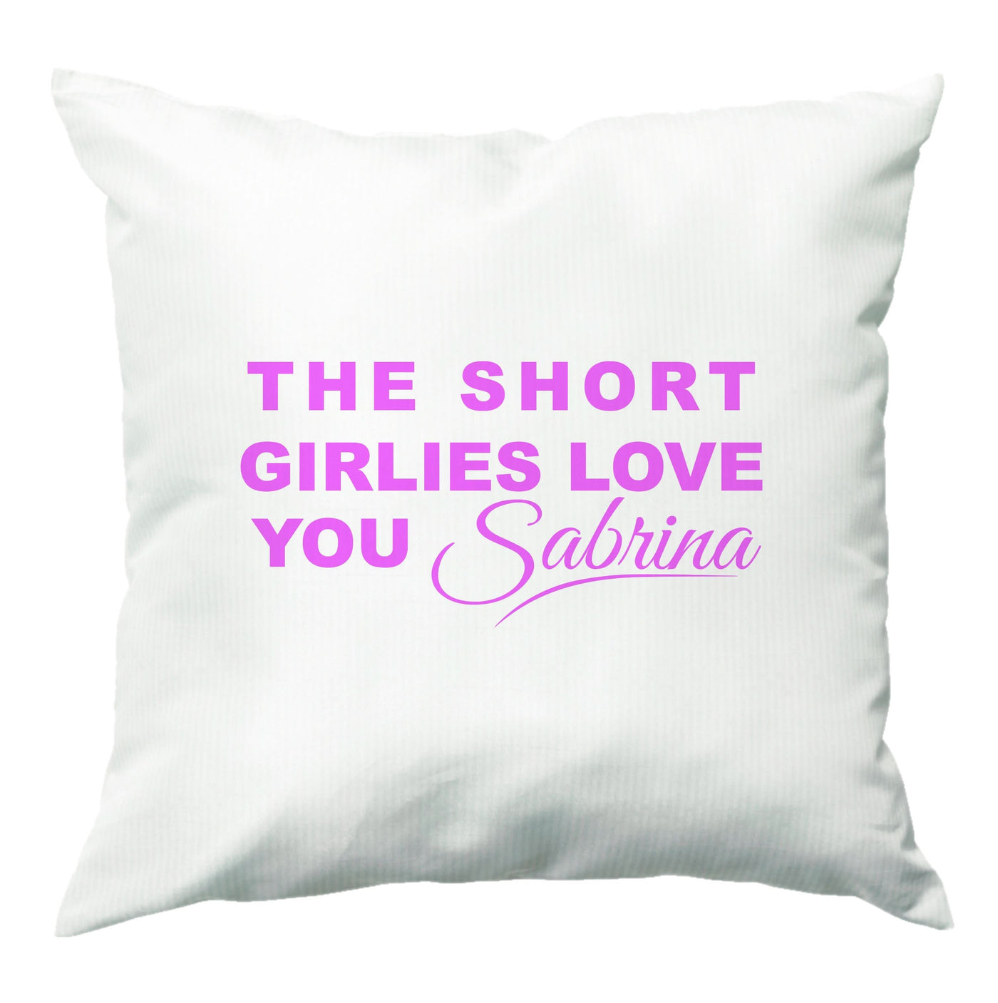 The Short Girlies Love You Sabrina Cushion