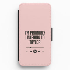 I'm Probably Listening To Taylor Flip / Wallet Phone Case