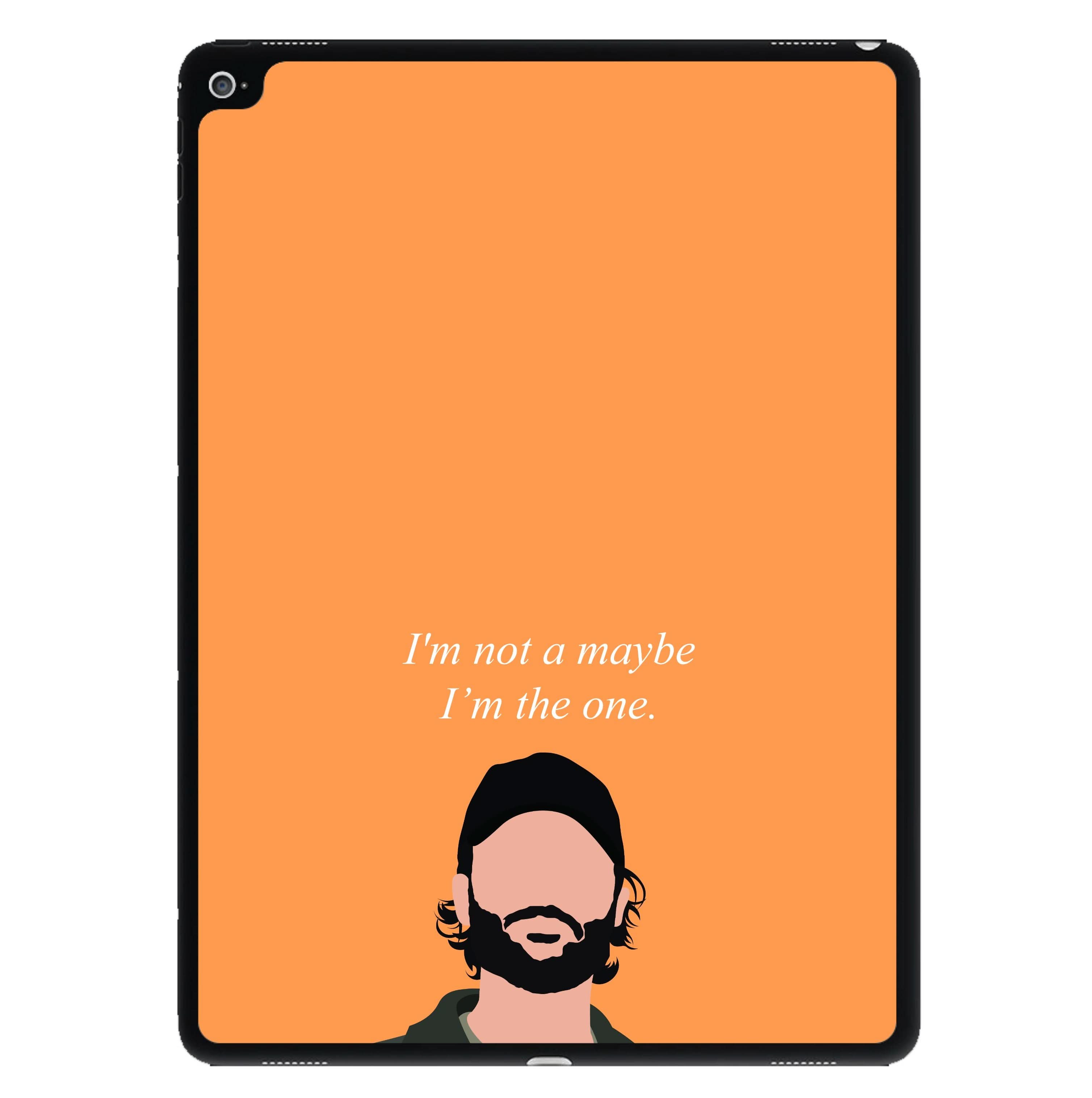 I'm Not A Maybe, I'm The One iPad Case