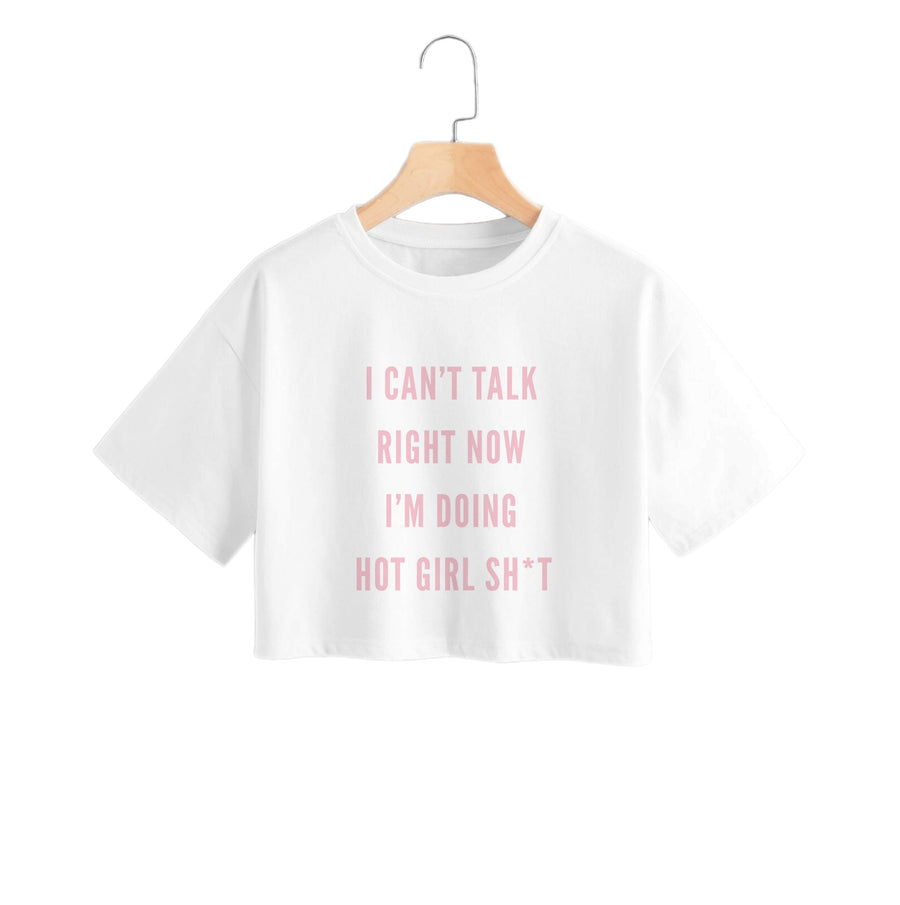 I Can't Talk Right Now I'm Doing Hot Girl Shit Crop Top