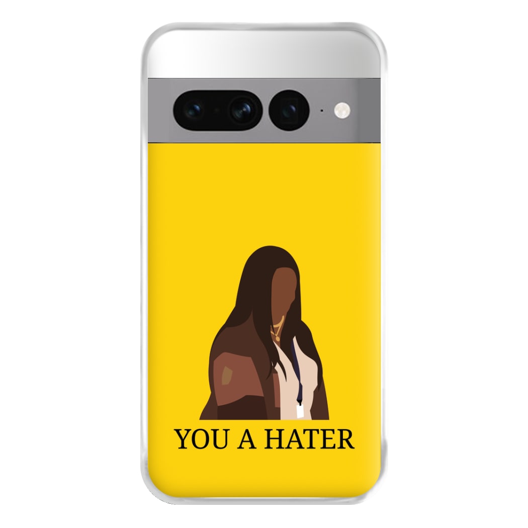 You A Hater Google Pixel 7 Pro Case