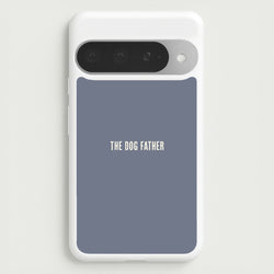 The Dog Father Google Pixel 10 Pro XL Case