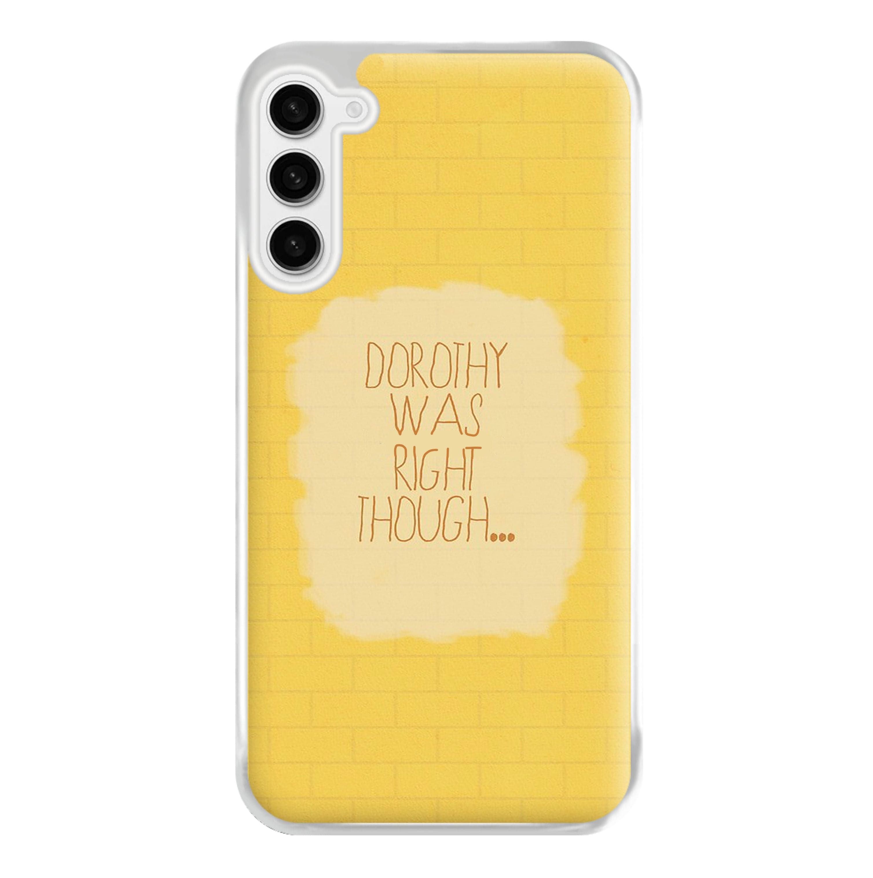 But Dorothy Was Right Though Phone Case