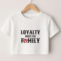Loyalty Makes You Family Crop top