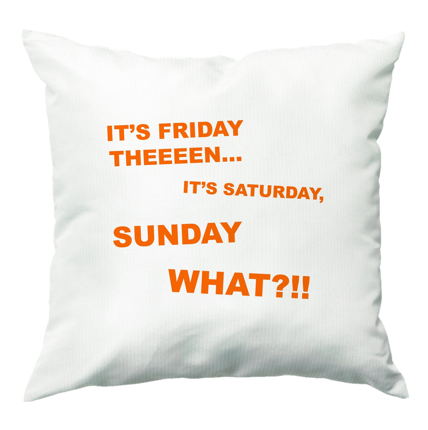 It's Friday Theeeen Cushion