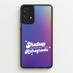 Shutup My Mercury Is In Retrograde Galaxy A52 / A52s Case