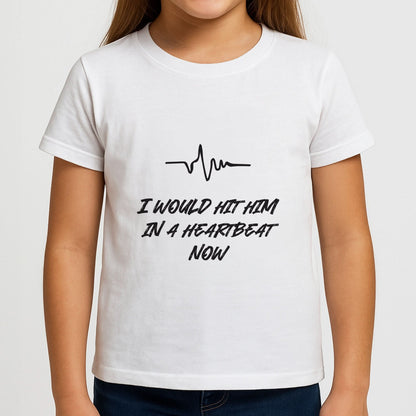 I Would Hit Him In A Heartbeat Now Girls T-Shirt