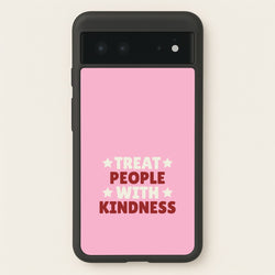 Treat People With Kindness Google Pixel 6 Case
