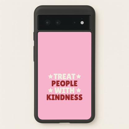 Treat People With Kindness Google Pixel 6 Case