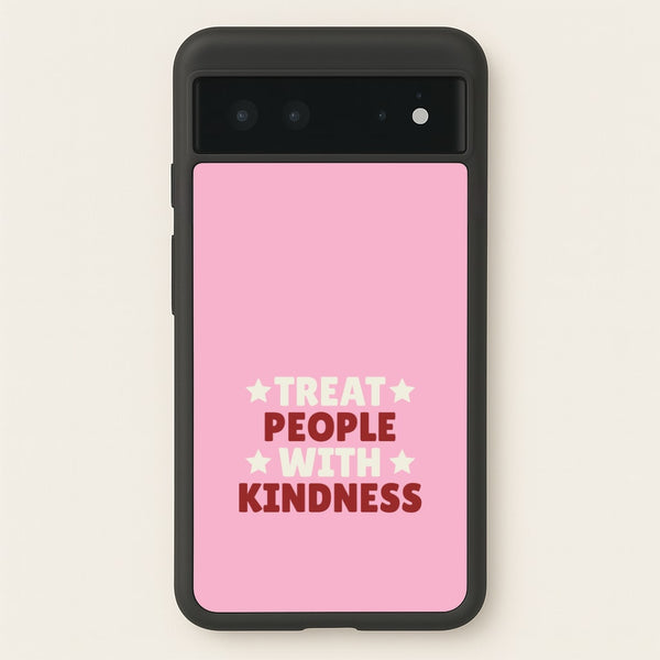 Treat People With Kindness Google Pixel 6 Case
