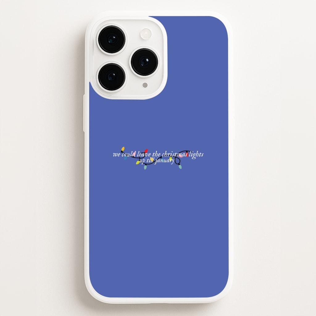 We Can Leave The Christmas Lights Up Til January - Christmas Songs Phone Case for iPhone, Samsung Galaxy and Google Pixel