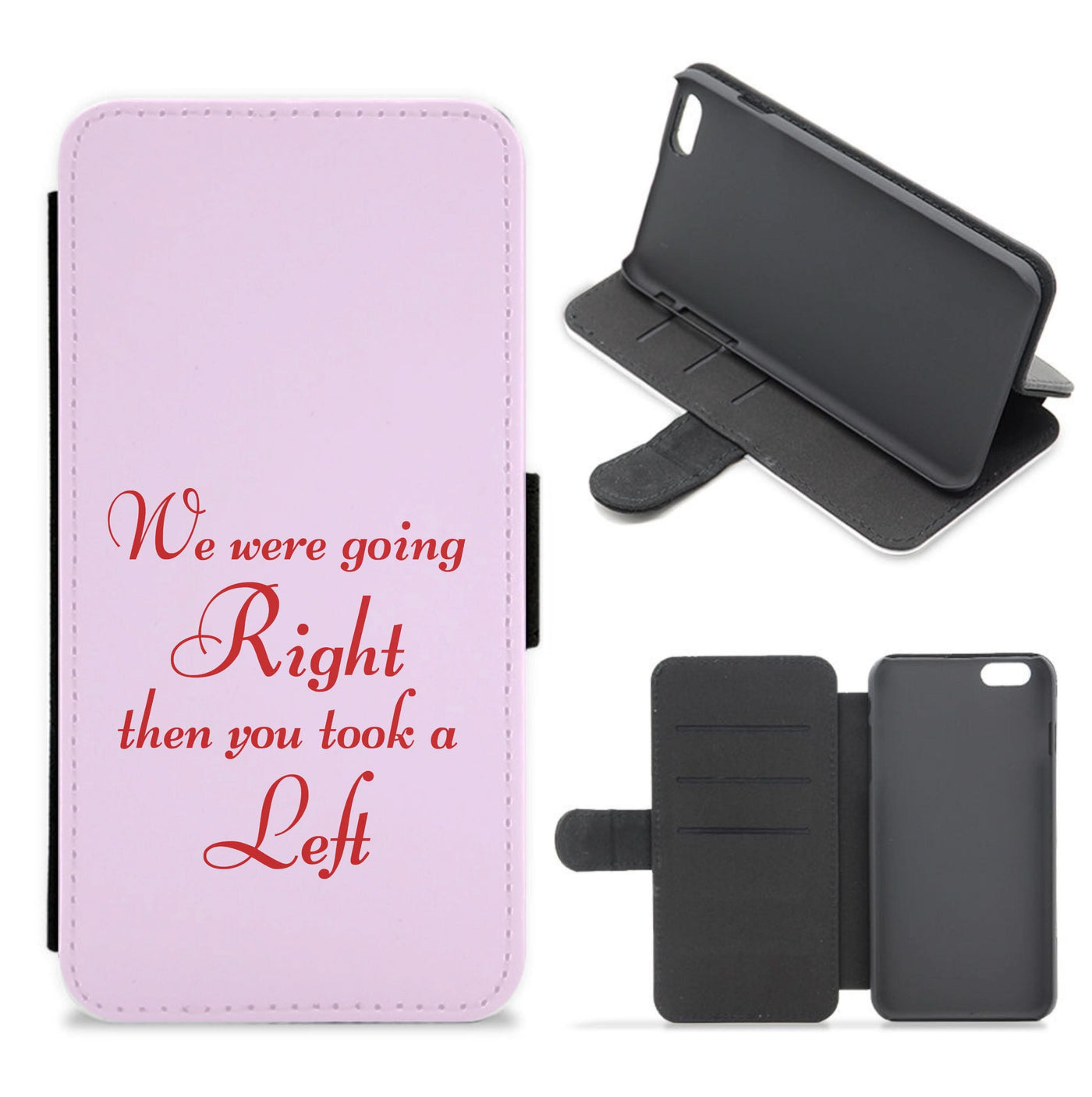 We Were Going Right Then You Took A Left Flip / Wallet Phone Case