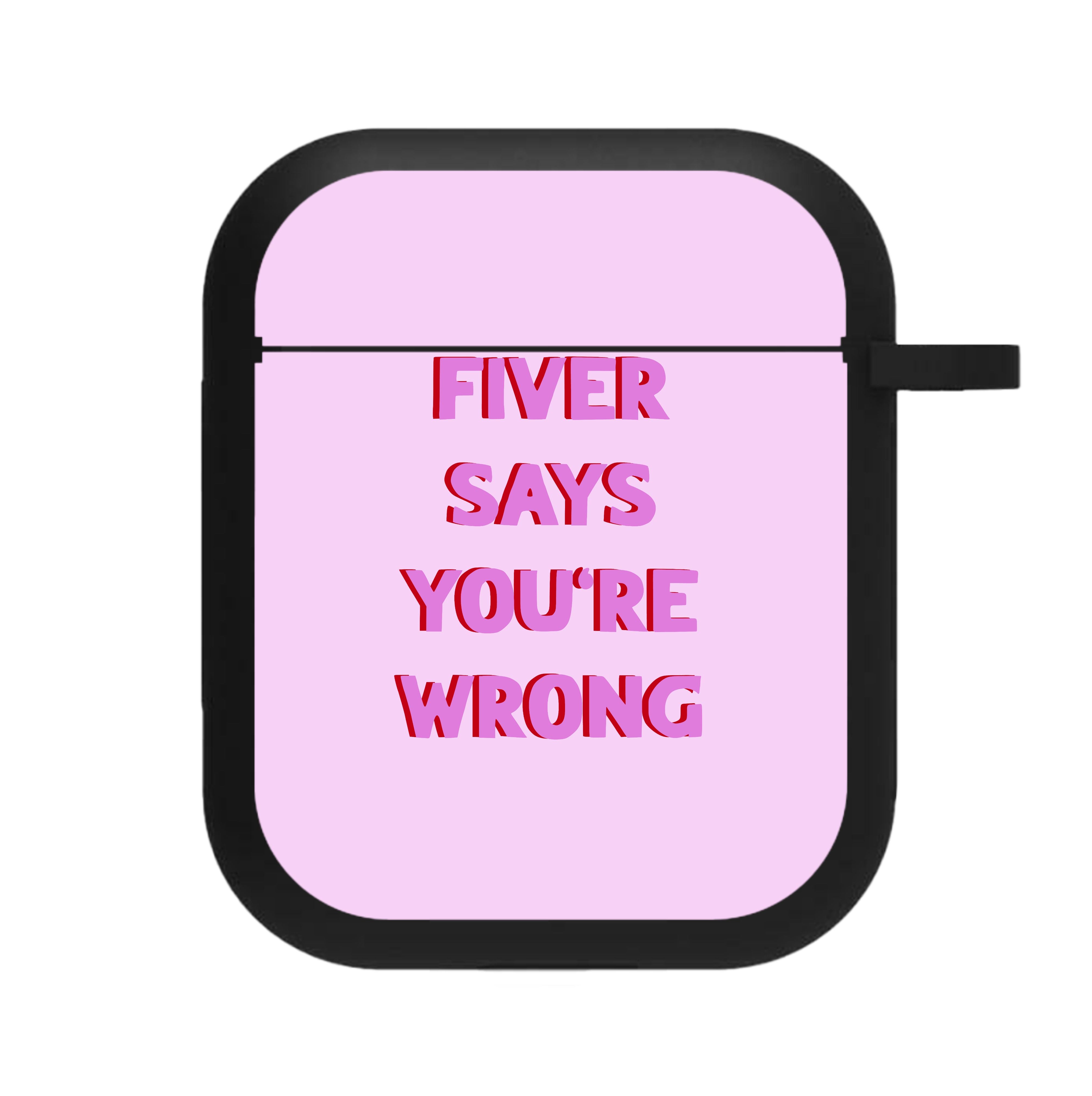 Fiver Says You're Wrong AirPods Case