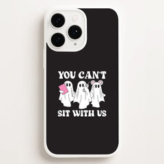 You Can't Sit With Us Ghosts Phone Case