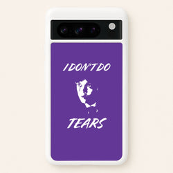 I Don't Do Tears Google Pixel 8 Pro Case