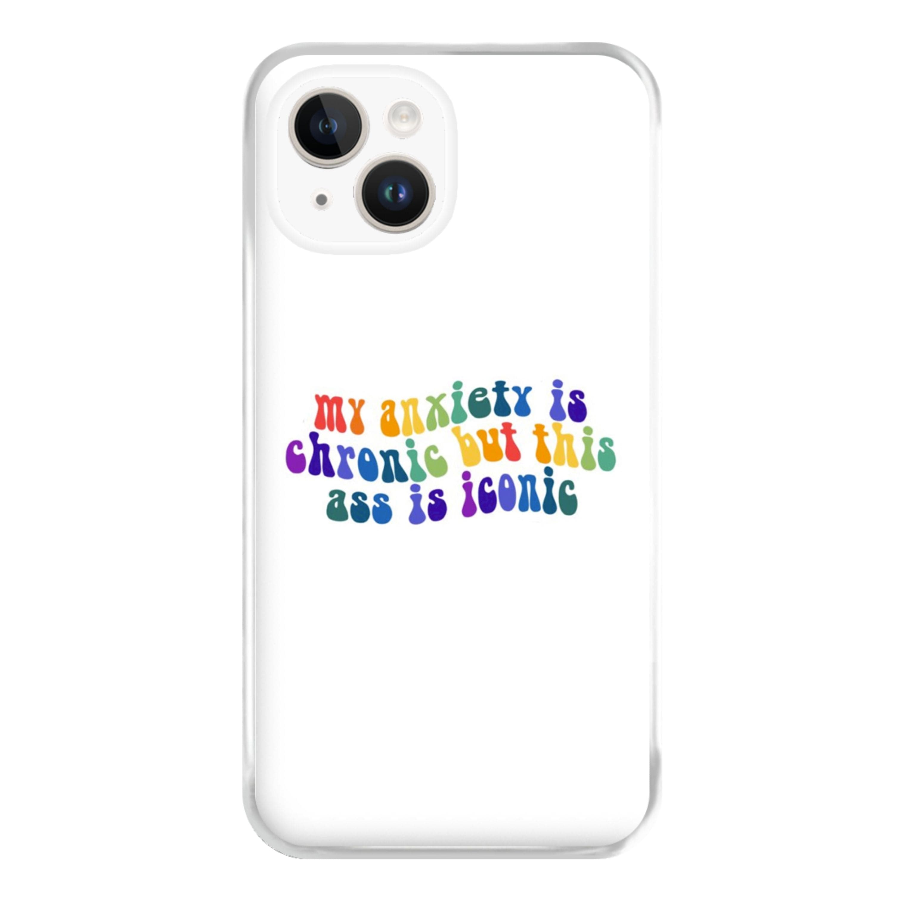 My Anxiety Is Chronic But This Ass Is Iconic - TikTok Phone Case